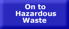 On to Hazardous Waste - button