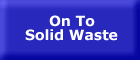 On to Solid Waste - button