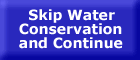 Skip water conservation and continue - button