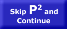 Skip P2 an continue - button